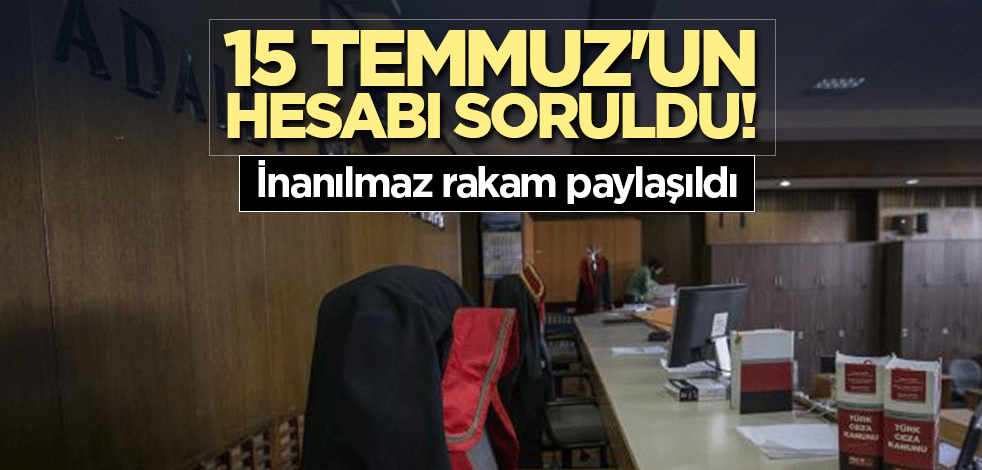 15 Temmuz'un hesabı soruldu! Mahkemeler gerekeni yaptı