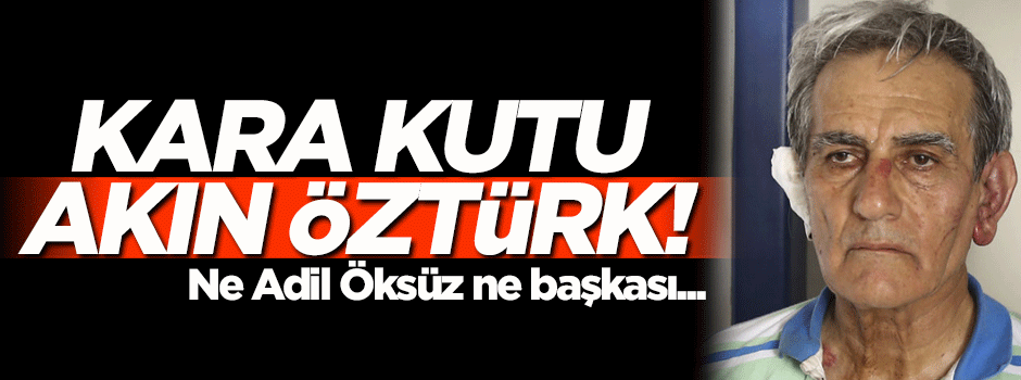 '15 Temmuz'un kara kutusu Akın Öztürk'tür'