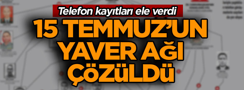15 Temmuz’un yaver ağı çözüldü… Telefon kayıtları ele verdi