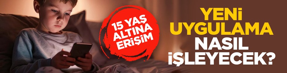 15 yaş altına erişim: Yeni uygulama nasıl işleyecek?