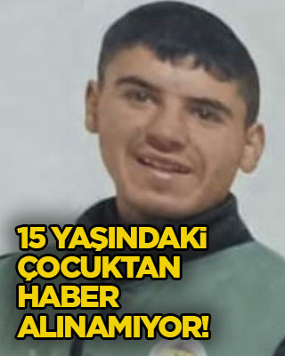 15 yaşındaki çocuktan haber alınamıyor!