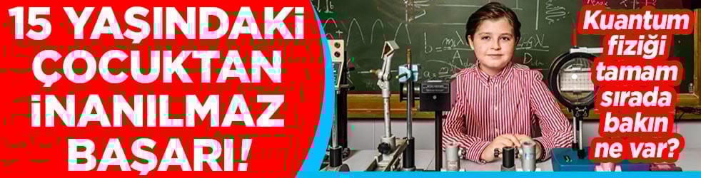 15 yaşındaki çocuktan inanılmaz başarı!