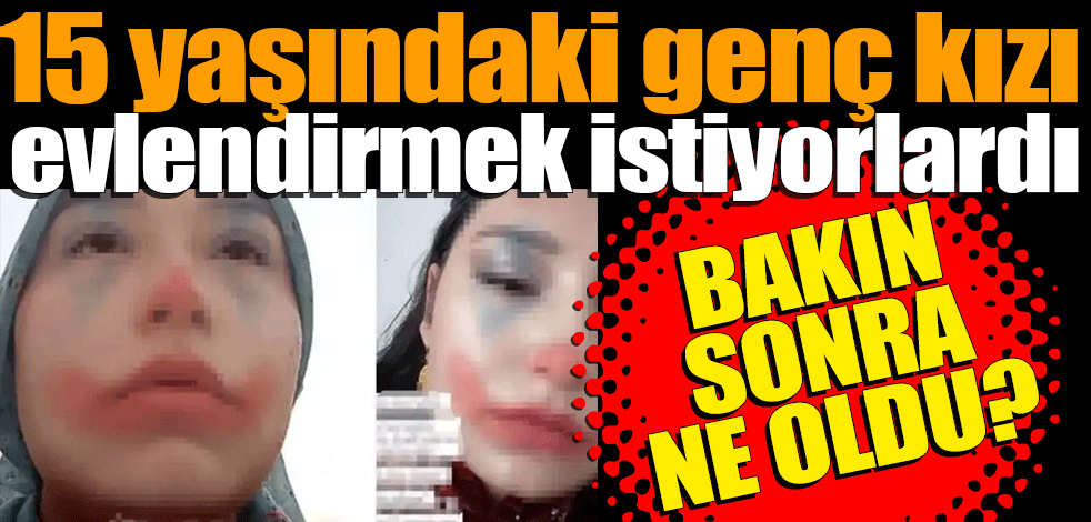 15 yaşındaki kızlarını zorla evlendirmek istiyorlardı! Bakın sonra ne oldu?