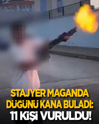 15 yaşındaki stajyer maganda düğünü kana buladı: 11 kişi vuruldu