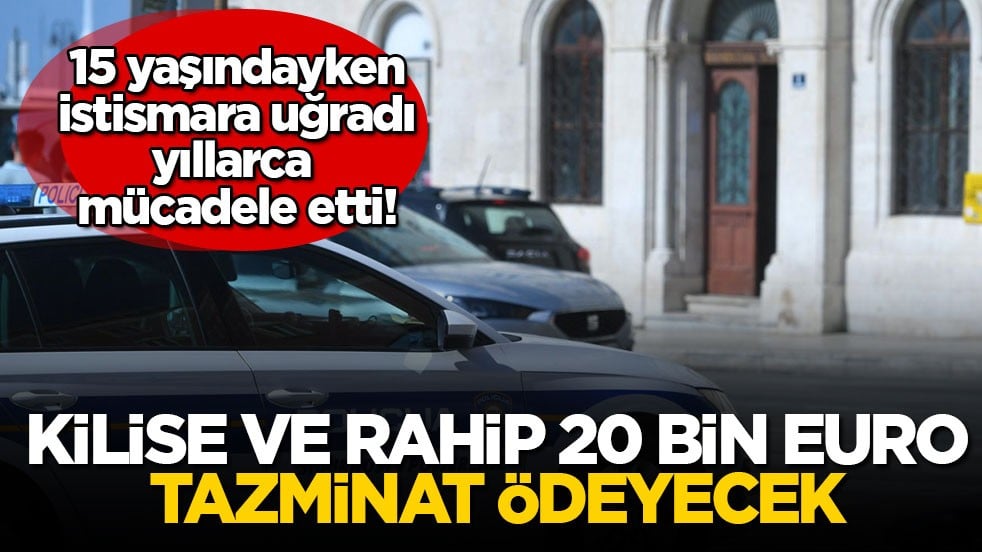 15 yaşındayken istismara uğradı, yıllarca mücadele etti! Kilise ve rahip 20 bin euro tazminat ödeyecek