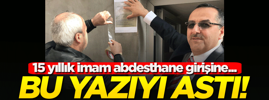 15 yıllık imam abdesthane girişine bu yazıyı astı!
