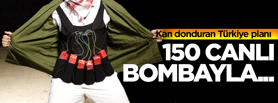 150 canlı bombayla kan donduran Türkiye planı!