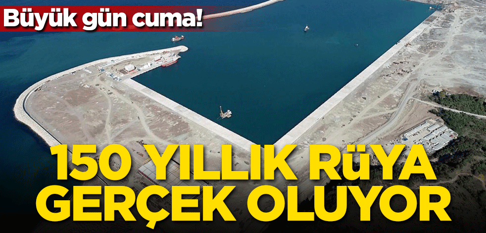 150 yıllık rüya gerçek oluyor! Büyük gün cuma