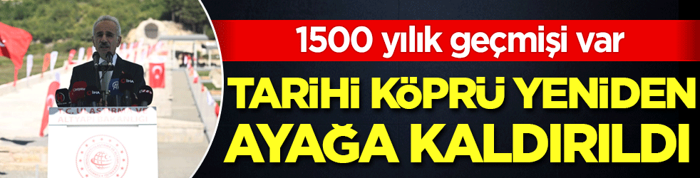 1500 yılık geçmişi var: Tarihi köprü yeniden ayağa kaldırdı!