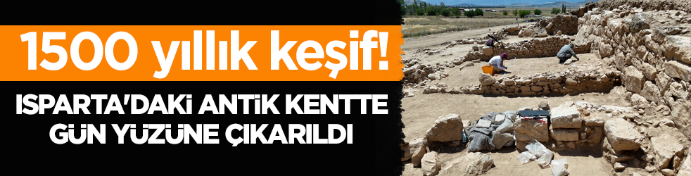 1500 yıllık keşif! Isparta'daki antik kentte gün yüzüne çıkarıldı