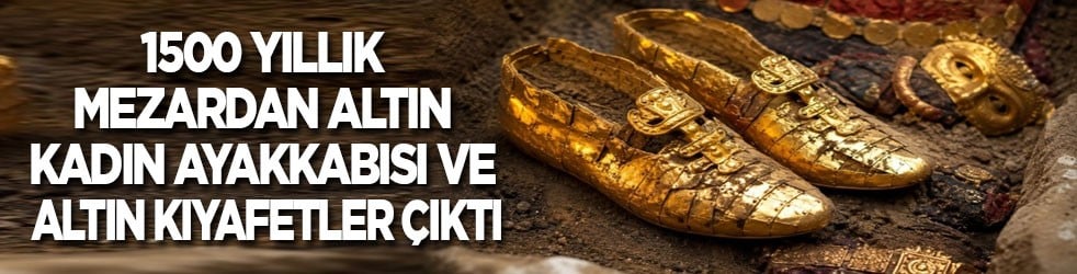 1500 yıllık mezardan altın kadın ayakkabısı çıktı