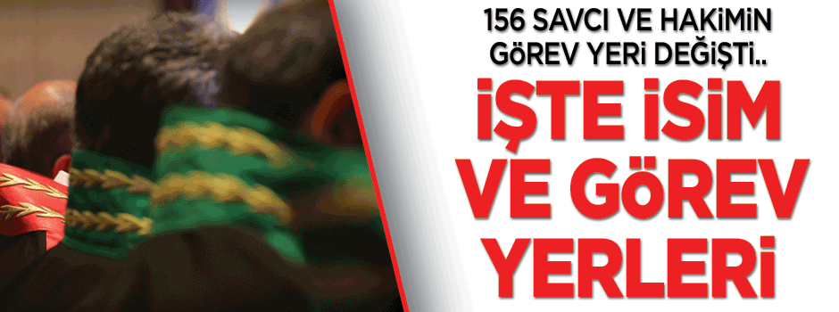 156 hakim ve savcının görev yeri değişti