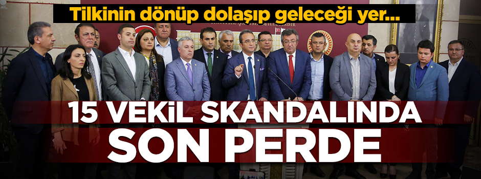 15'ler skandalında son perde: CHP'ye geri dönüyorlar