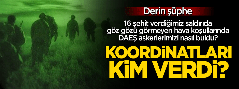 16 askerin şehit olduğu saldırıda derin şüphe