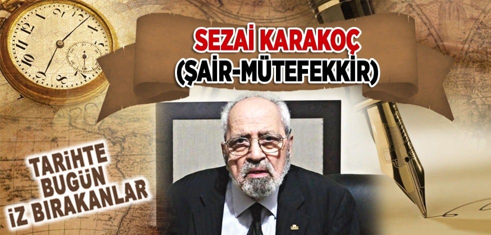 16 Kasım 2021: Şair-Mütefekkir Sezai Karakoç'un vefatı