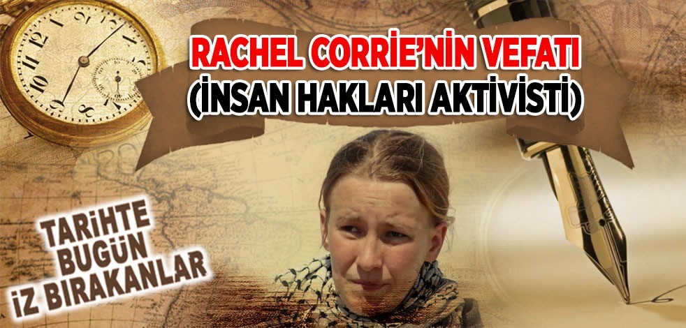16 Mart 2003: Rachel Corrie'nin vefatı (İnsan Hakları Aktivisti)