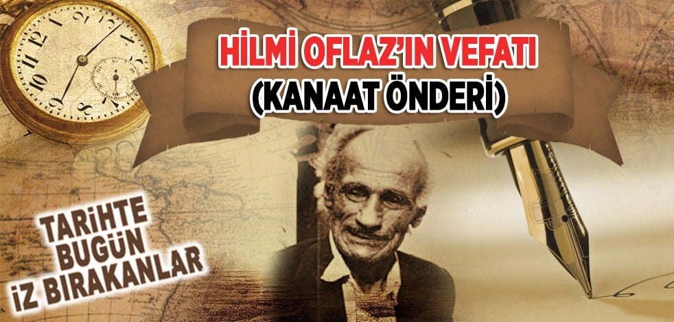 16 Mayıs 1998: Hilmi Oflaz'ın vefatı (Kanaat Önderi)