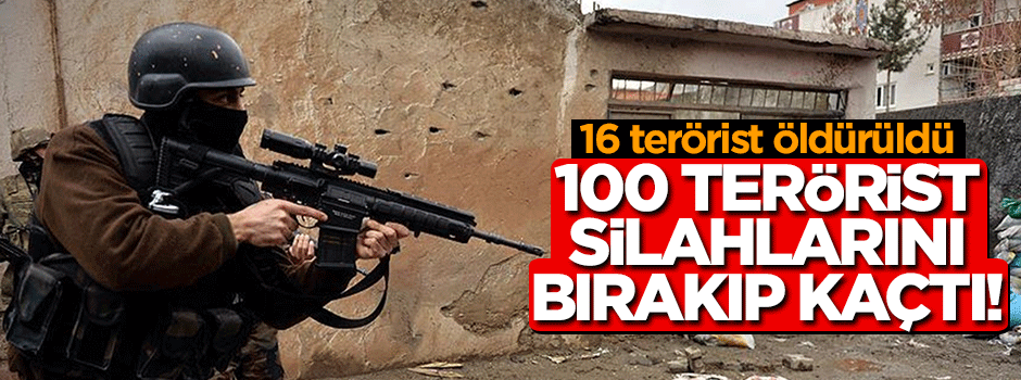 16 terörist öldürüldü! 100 terörist silahlarını bırakıp kaçtı