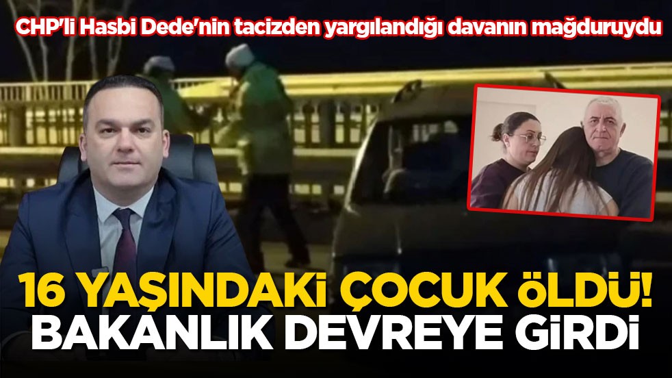 16 yaşındaki çocuk öldü! Bakanlık devreye girdi