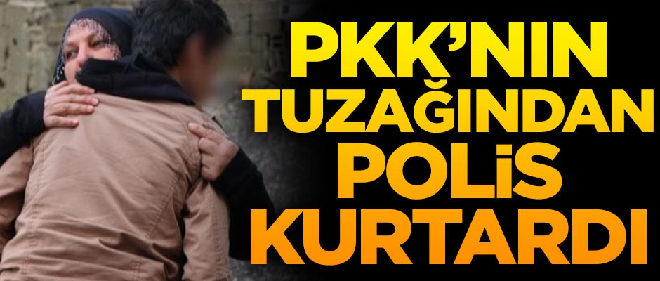 16 yaşındaki genci PKK'nın tuzağından polis kurtardı