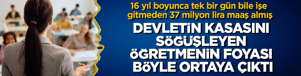 16 yıl boyunca tek bir gün bile işe gitmeden 37 milyon lira maaş almış! Devletin kasasını söğüşleyen öğretmenin foyası böyle ortaya çıktı