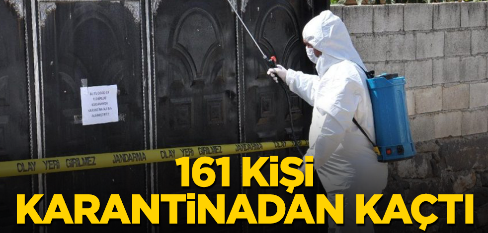 161 kişi karantinadan kaçtı