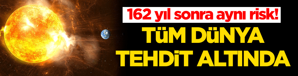 162 yıl sonra aynı risk! Tüm dünya tehdit altında
