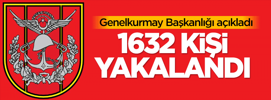 1632 kişi yakalandı