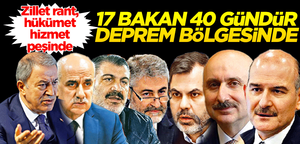 17 bakan 40 gündür deprem bölgesinde