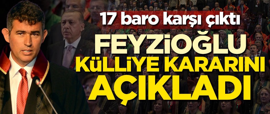 17 baro karşı çıktı! Feyzioğlu Külliye kararını verdi