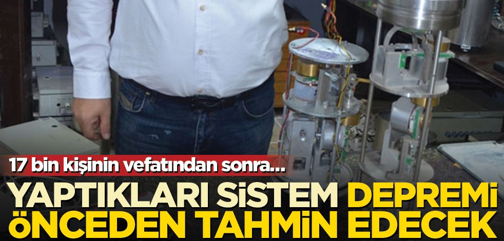 17 bin kişinin vefatından sonra… Yaptıkları sistemi tanıttı, depremi önceden tahmin edecek
