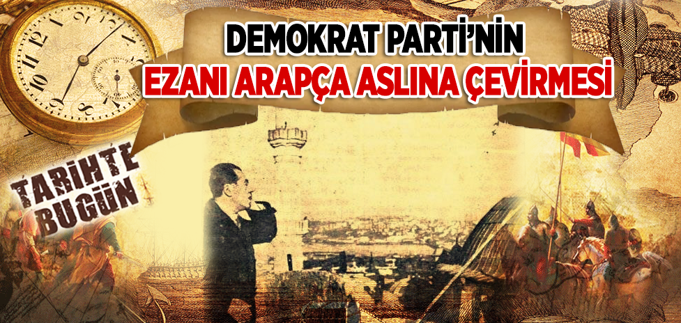 17 Haziran 1950: Demokrat Parti’nin Ezanı Arapça Aslına Çevirmesi
