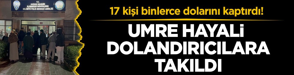 17 kişi binlerce dolarını kaptırdı! Umre hayali dolandırıcılara takıldı