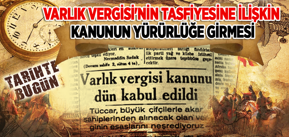 17 Mart 1944: Varlık Vergisi'nin Tasfiyesine İlişkin Kanunun Yürürlüğe Girmesi