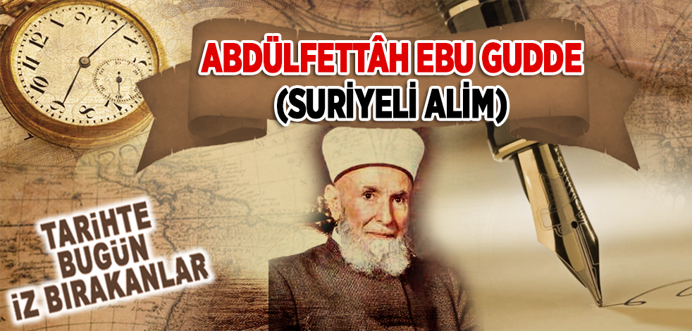17 Şubat 1997: Suriyeli âlim Abdulfettâh Ebu Gudde'nin vefatı