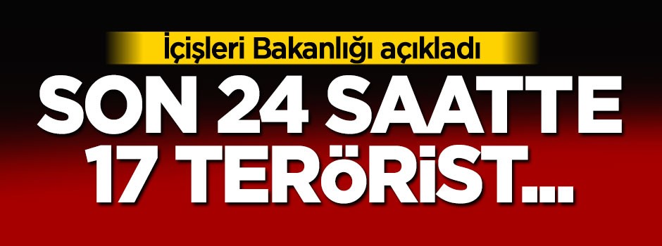 17 terörist öldürüldü