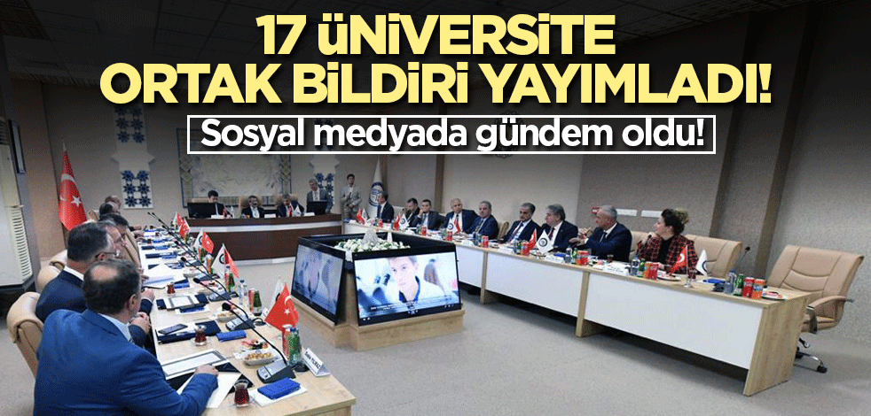 17 üniversite ortak bildiri yayımladı! Sosyal medyada gündem oldu!