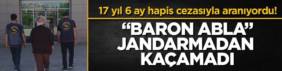 17 yıl 6 ay hapis cezasıyla aranıyordu! "Baron abla" jandarmadan kaçamadı