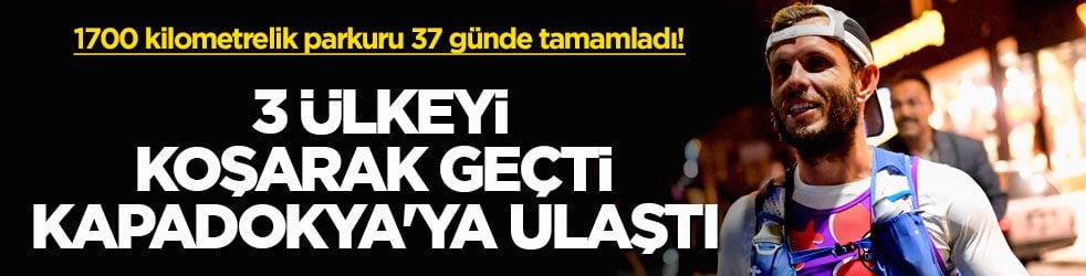 1700 kilometrelik parkuru 37 günde tamamladı! 3 ülkeyi koşarak geçti, Kapadokya'ya ulaştı