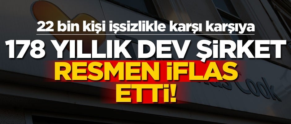 178 yıllık dev şirket battı! 20 binden fazla kişi işsizlikle burun buruna