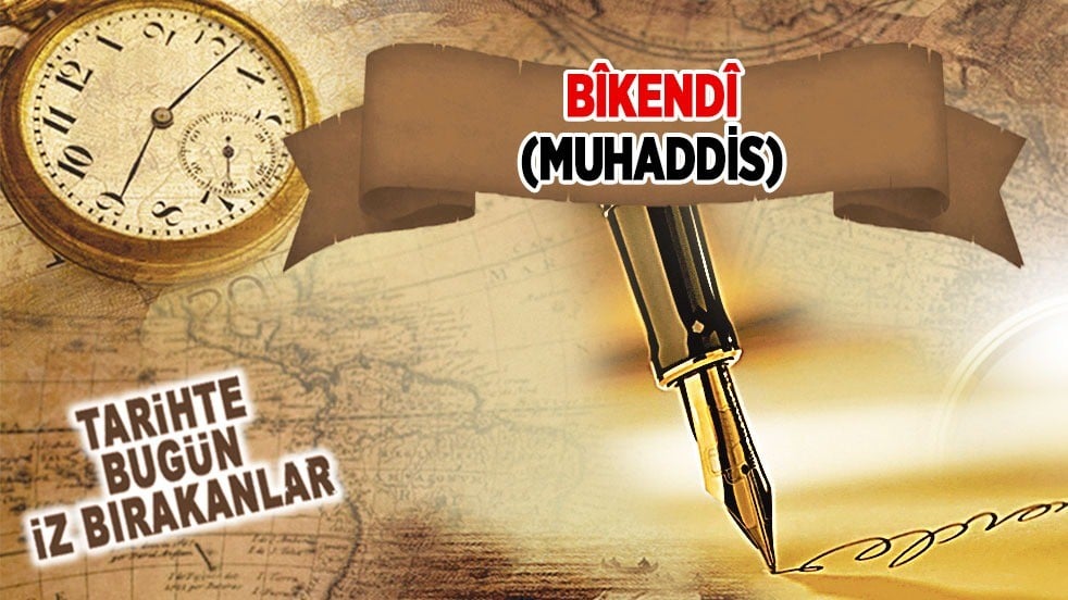18 Aralık 839: Bîkendî'nin vefatı (Muhaddis)