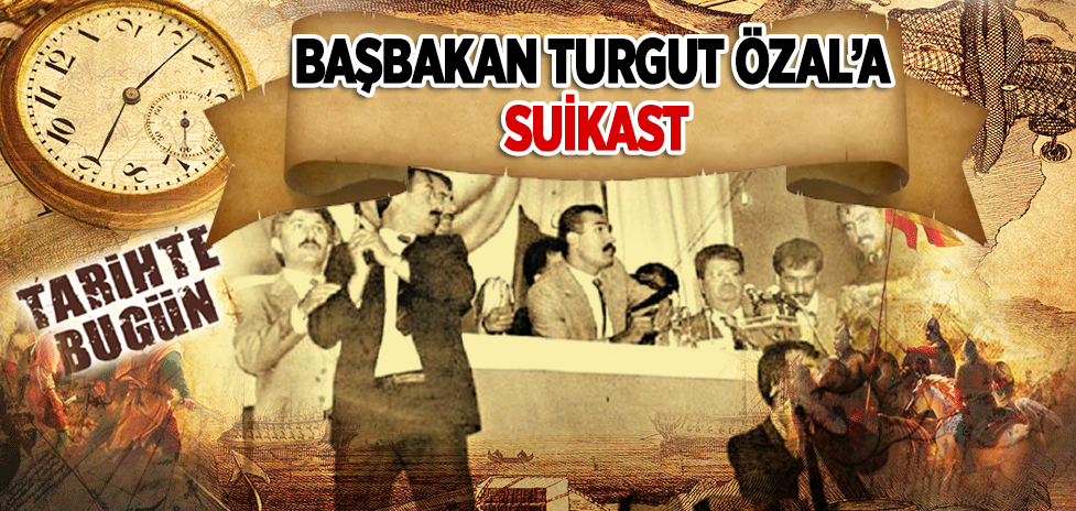 18 Haziran 1988: Başbakan Özal’a Suikast