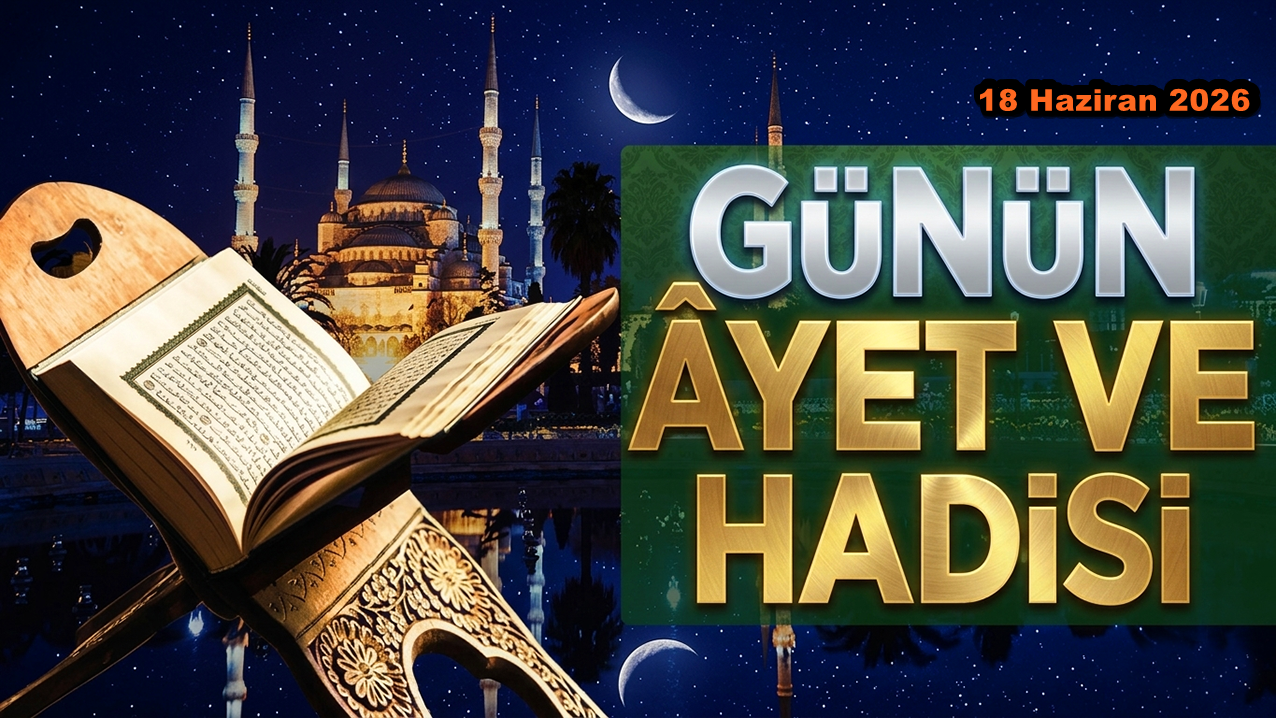 18 Haziran 2026: Günün Ayet ve Hadisi