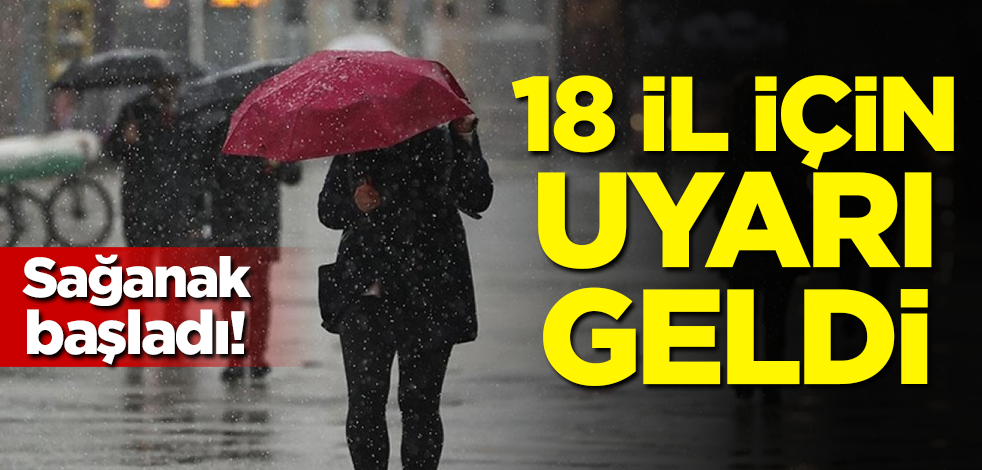 18 il için uyarı geldi! Sağanak başladı