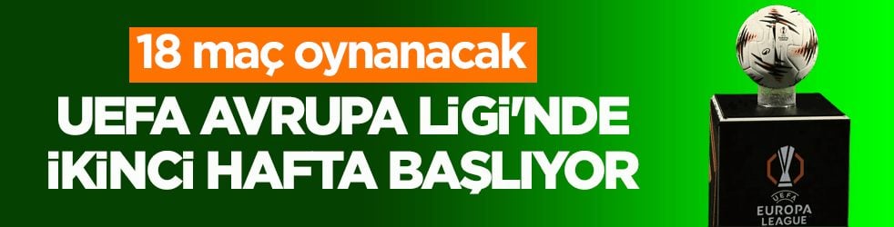 18 maç oynanacak! UEFA Avrupa Ligi'nde ikinci hafta başlıyor