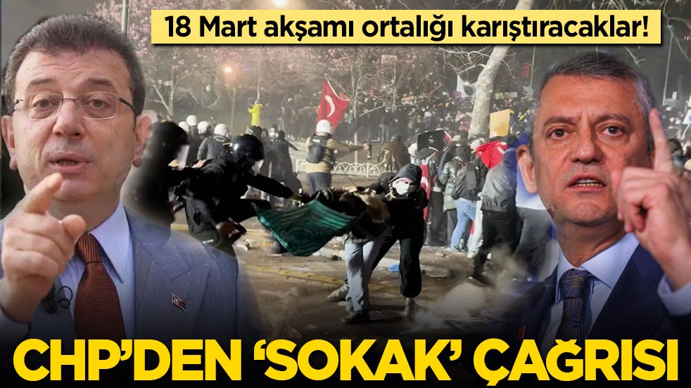 18 Mart akşamı ortalığı karıştıracaklar! CHP’den 81 ile sokak çağrısı