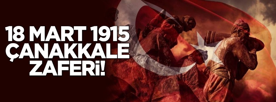 18 Mart Çanakkale Zaferi kutlu olsun!