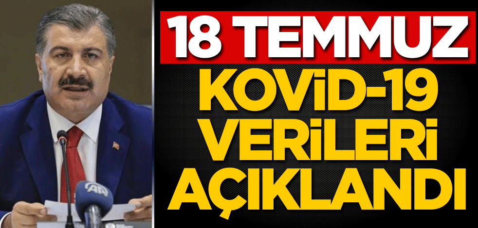 18 Temmuz vaka sayısı açıklandı
