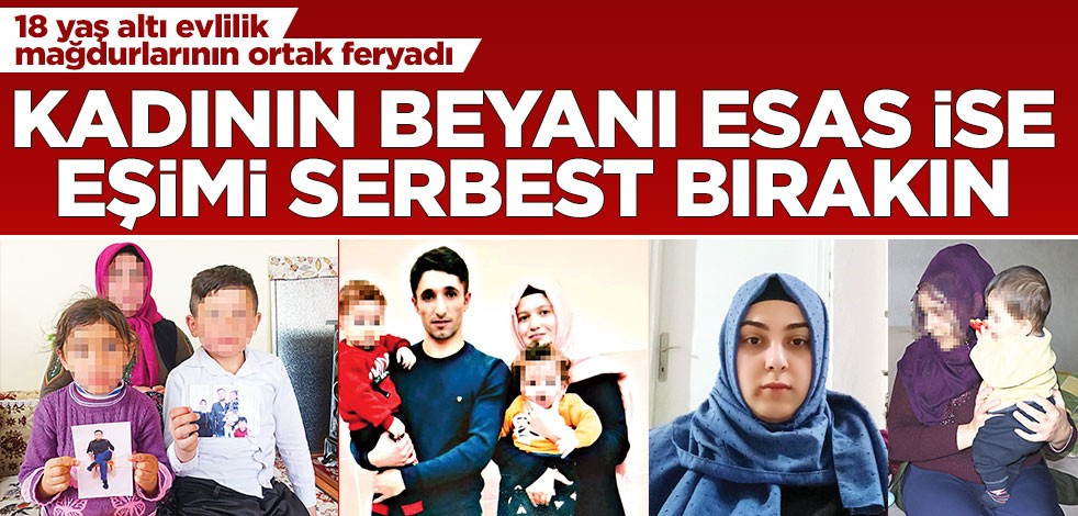 18 yaş altı evlilik mağdurlarının ortak feryadı