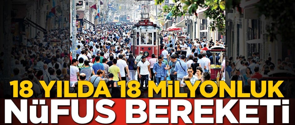 18 yılda 18 milyonluk nüfus bereketi